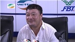 HLV Trương Việt Hoàng không dám xem trận đấu đến phút cuối