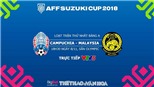 AFF Cup 2018: Dự đoán bóng đá Campuchia vs Malaysia (18h30 ngày 8/11)