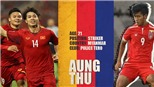 Myanmar vs Việt Nam: Công Phượng và Aung Thu, ai xuất sắc hơn? (18h30. VTV6, VTC3 trực tiếp)