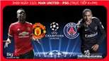 Nhận định và soi kèo M.U vs PSG (03h00 ngày 13/2). Trực tiếp bóng đá. Kèo MU PSG. Soi kèo MU vs PSG. Cúp C1