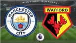 Soi kèo, dự đoán bóng đá Man City vs Watford (00h30, 10/3), vòng 30 giải Ngoại hạng Anh. Trực tiếp K+PM, SSPORT 