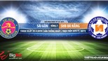Trực tiếp bóng đá và nhận định Sài Gòn vs SHB Đà Nẵng (19h00, 28/04), V-League 2019