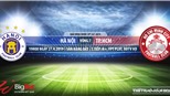 Nhận định và trực tiếp Hà Nội FC vs TPHCM (17h00, ngày 27/04), V League 2019