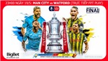 Soi kèo bóng đá Man City vs Watford (23h00 ngày 18/5). Trực tiếp Chung kết Cúp FA