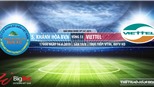 Trực tiếp Khánh Hòa vs Viettel. Trực tiếp SLNA vs HAGL (17h,16/6)