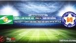 SLNA đấu với Đà Nẵng: Trực tiếp bóng đá. Soi kèo và dự đoán V League 2019