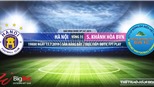 Trực tiếp bóng đá: Hà Nội FC vs Khánh Hòa. Trực tiếp VTV6, bóng đá TV, FPT Play