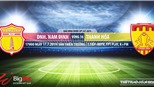 Trực tiếp bóng đá: Nam Định vs Thanh Hóa (17h00, 17/07). VTV6, Bóng đá TV trực tiếp bóng đá