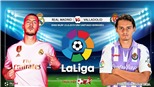 Soi kèo bóng đá: Real Madrid vs Valladolid (00h00 ngày 25/08), vòng 2 La Liga. Trực tiếp Bóng đá TV 