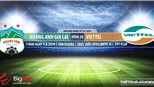 Soi kèo và trực tiếp bóng đá: HAGL đấu với Viettel (17h hôm nay), V League 2019