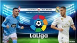 Soi kèo bóng đá: Celta Vigo vs Real Madrid (22h00 ngày 17/08), trực tiếp La Liga