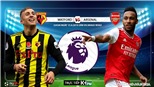 Soi kèo bóng đá: Watford đấu với Arsenal (21h00 hôm nay). Trực tiếp K+, K+PM