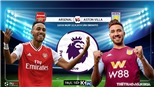 Soi kèo bóng đá: Arsenal đấu với Aston Villa, Ngoại hạng Anh. Trực tiếp K+, K+PM