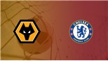 Soi kèo bóng đá: Wolves đấu với Chelsea (21h00 hôm nay). Trực tiếp K+, K+PM