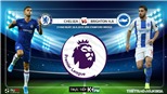 Soi kèo bóng đá: Chelsea đấu với Brighton, Ngoại hạng Anh. K+, K+PM trực tiếp 