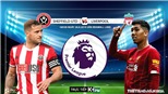 Soi kèo bóng đá: Sheffield Utd đấu với Liverpool, Ngoại hạng Anh. Trực tiếp K+, K+ PM