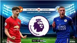 Soi kèo bóng đá: MU đấu với Leicester (21h00 hôm nay). Trực tiếp K+, K+PM