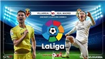 Soi kèo Villarreal vs Real Madrid (2h00 ngày 2/9). Trực tiếp Bóng đá TV, SSport 
