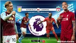 Soi kèo Aston Villa đấu với Liverpool (19h30 hôm nay). K+, K+1, K+PM trực tiếp bóng đá Aston Villa vs Liverpool