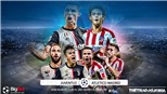 Soi kèo Juventus đấu với Atletico Madrid. K+, K+PC trực tiếp bóng đá C1