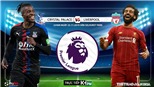 Soi kèo Crystal Palace đấu với Liverpool (22h00 hôm nay). Trực tiếp bóng đá K+, K+PM 