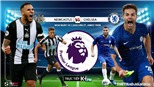 Soi kèo Newcastle vs Chelsea. Vòng 23 Giải ngoại hạng Anh. Trực tiếp K+PM 