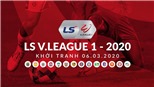 Lịch thi đấu bóng đá vòng 1 V-League 2020. Trực tiếp VTV6, VTV5