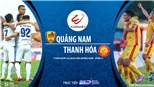 Soi kèo bóng đá Quảng Nam vs Thanh Hóa. TTTT trực tiếp bóng đá Việt Nam