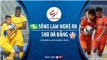 Soi kèo bóng đá Sông Lam Nghệ An vs Đà Nẵng. Trực tiếp bóng đá vòng 3 V-League 2020