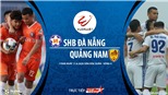 Soi kèo nhà cái Đà Nẵng vs Quảng Nam. BĐTV trực tiếp bóng đá Việt Nam hôm nay
