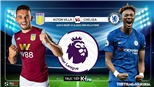 Soi kèo bóng đá Aston Villa vs Chelsea. Trực tiếp bóng đá Vòng 30 Ngoại hạng Anh. K+. K+PM 