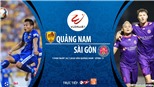 Soi kèo bóng đá Quảng Nam vs Sài Gòn. Trực tiếp bóng đá V-League 2020