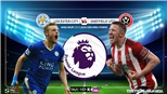 Soi kèo bóng đá. Leicester vs Sheffield Utd. Vòng 36 Ngoại hạng Anh. Trực tiếp K+NS 