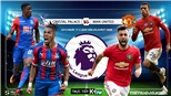 Soi kèo bóng đá. Crystal Palace vs MU. Vòng 36 Ngoại hạng Anh. Trực tiếp K+PM 