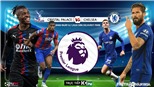 Soi kèo bóng đá Crysal Palace vs Chelsea. Bóng đá Ngoại hạng Anh. Trực tiếp K+PM 