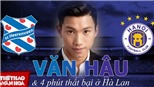 Văn Hậu trở lại Hà Nội FC với 4 phút thất bại tại Hà Lan cùng tương lai bỏ ngỏ