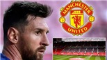 Chuyển nhượng bóng đá Anh 26/8: MU tranh Messi với Man City. Dortmund từ chối trả góp vụ Sancho