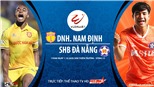 Soi kèo nhà cái Nam Định vs Đà Nẵng. Trực tiếp bóng đá Việt Nam