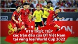 VTV6 trực tiếp ĐT Việt Nam gặp Indonesia, Malaysia, UAE tại vòng loại World Cup 2022