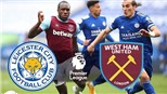 Soi kèo nhà cái Leicester vs West Ham. Nhận định, dự đoán bóng đá Ngoại hạng Anh (23h30, 13/12)