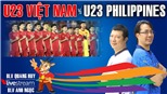 U23 Việt Nam vs U23 Philippines: Bình luận bóng đá cùng BLV Quang Huy và Anh Ngọc