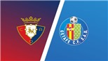 Soi kèo nhà cái Osasuna vs Getafe. Nhận định, dự đoán bóng đá La Liga (00h00, 12/05)