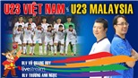 U23 Việt Nam vs U23 Malaysia: Bình luận cùng BLV Quang Huy và BLV Anh Ngọc