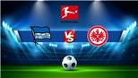 Soi kèo nhà cái Hertha Berlin vs Frankfurt. Nhận định, dự đoán bóng đá Bundesliga (20h30, 13/8)