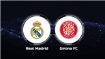 Soi kèo nhà cái Real Madrid vs Girona. Nhận định, dự đoán bóng đá La Liga (20h00, 30/10)