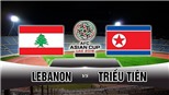 Soi kèo Liban vs Triều Tiên (23h00 ngày 17/01). Dự đoán bóng đá. VTV6, VTV5 trực tiếp bóng đá