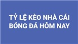 Tỷ lệ kèo nhà cái bóng đá trực tuyến hôm nay ngày 19/8/2021