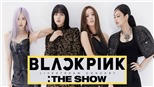 Những điều fan cần biết về concert trực tuyến 'THE SHOW' của Blackpink