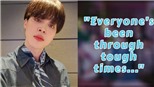 Jimin BTS chia sẻ với fan động lực để vượt khó khăn do dịch Covid-19