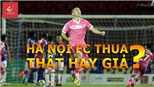 Điểm nhấn vòng 14 V-League 2018: Hà Nội FC thua thật hay giả?